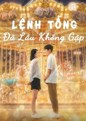 Phim Lệnh Tổng Đã Lâu Không Gặp